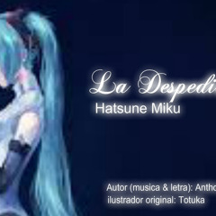 [Hatsune Miku] La Despedida [Canción Original De Vocaloid En Español]