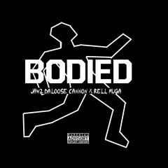 Bodied - Jawz DaLoose Cannon x Rell Muga