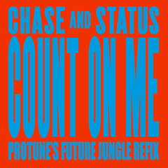 Chase & Status - Count On Me (Protune's Future Jungle Refix)