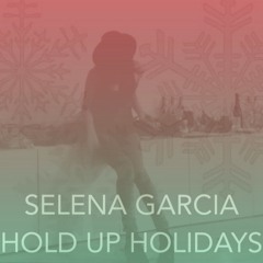 SELENA GARCIA - Hold Up Holidays