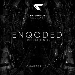 //Reloading-Podcast//-Chapt.184-Enqoded (Reloading)