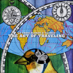 La Croix Blonde & Yaaman - The Art Of Traveling (Mixtape)