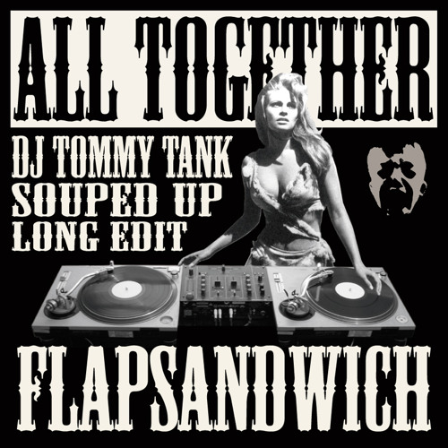 Flapsandwich • All Together (DJ Tommy Tank Souped Up Long Edit)