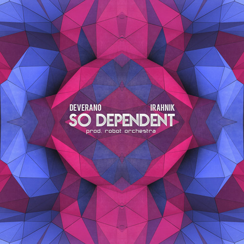 Deverano & Irahnik - So Dependent [Prod. Robot Orchestra]