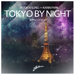 Hook N Sling Ft. Karin Park - Tokyo By Night (OFFJ Remix)
