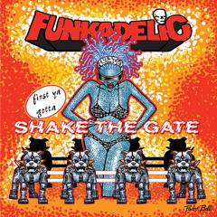 FUNKADELIC - "first ya gotta Shake the Gate"
