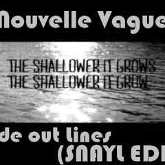 Nouvelle Vague - Fade Out Lines(Snayl EDIT)