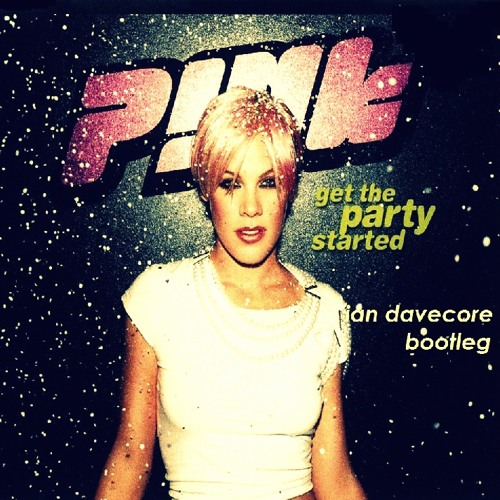 P!nk - Get The Party Started (Ian Davecore Bootleg)