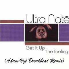 Ultra Naté ‎– Get It Up (The Feeling) (Adam Vyt Breakbeat Remix)