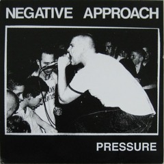 Negative Approach - Pressure
