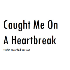 Caught Me On A Heartbreak (with Chris James & Laurens Reij)