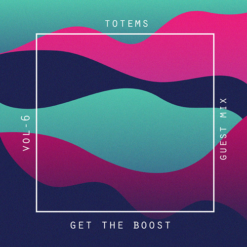 GUEST MIX VOL. VI: TOTEMS X GET THE BOOST