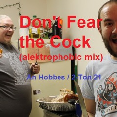 An Hobbes & 2 - Ton 21 - Don't Fear The Cock (alektrophobic Mix)