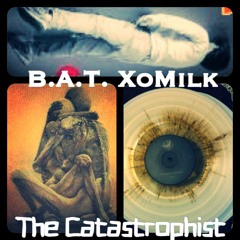 B.A.T.Xo - Milk - The Catastrophist