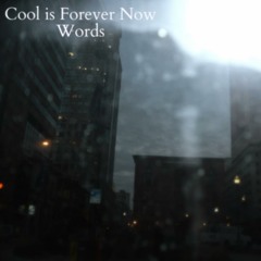 Cool Is Forever Now - Words