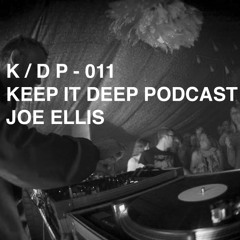 K / D P KEEP IT DEEP PODCAST – 011 JOE ELLIS