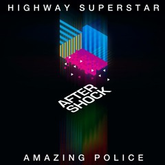 Highway Superstar & Amazing Police - Aftershock