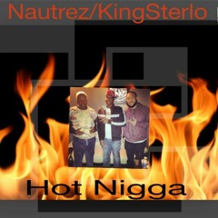 Nautrez/KingSterlo/ Hot Nigga