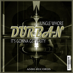 Durban - Jungle Whore (Original Mix)[Incoming 26th Jan On Asbo Records]