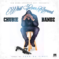 ChubieBandz- What Goes Around