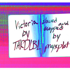Victoria by @THRDLBL (slowed and chopped by prayxplot)