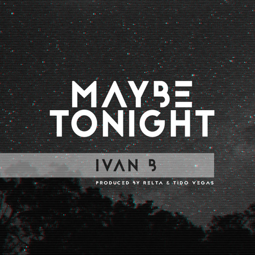 Ivan B - Maybe Tonight (prod. Relta & Tido Vegas)