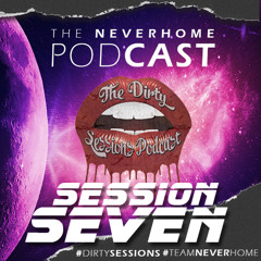 The N E V E R H O M E Podcast 'Session Seven'
