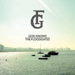 The Floodgates - God Knows