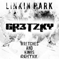 Linkin Park - Wretches And Kings (Gretzky Remix)