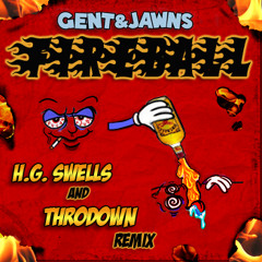 Gent & Jawns - Fireball (HG Swells & Throdown RMX)