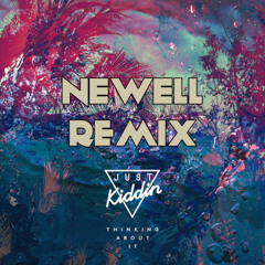 Just Kiddin - Thinking About It (Newell Remix)