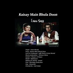 Kaise Main Bhula Don By Aizaz Murad
