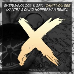 Shermanology & GRX - Can't You See - Xantra & David Hopperman Remix  ***free download***