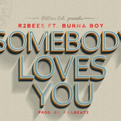 R2Bees Feat Burna Boy - Somebody Loves (Prod By Killbeatz)