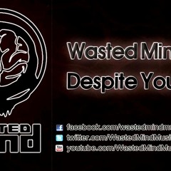 Wasted Mind - Despite You