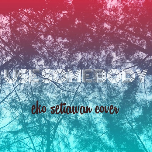 Use Somebody - Kings of Leon | ekoosetiawan | acoustic cover