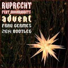 Ruprecht feat. MoonRabbits-Advent (Frau Germes Bootleg 2K14)