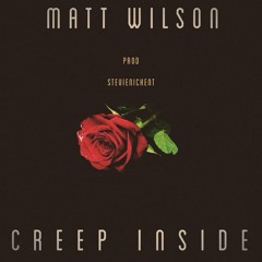 Matt Wilson "Creep Inside" [Prod By StevieNickEnt]