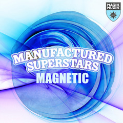 TEASER Manufactured Superstars - Magnetic (Extended Mix) [Magik Muzik 1140 - 0]