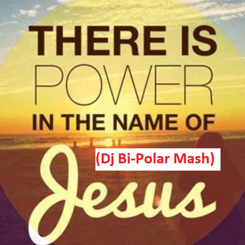 There Is Power In The Name Of Jesus - Rave (Dj Bi - Polar Mash)