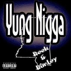 Reek & Burley - Yung Nigga