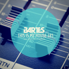 Bartes pres. This Is My House 185 PODCAST RMF MAXXX