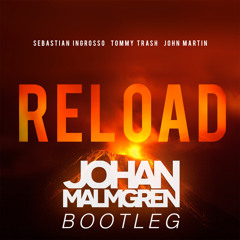 Sebastian Ingrosso, Tommy Trash & John Martin - Reload (Johan Malmgren Bootleg)
