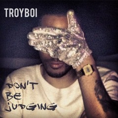 TroyBoi - Don't Be Judging (Original Mix)[Free Download]