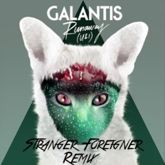 Galantis - Runaway (U & I) - (Stranger Foreigner Remix)
