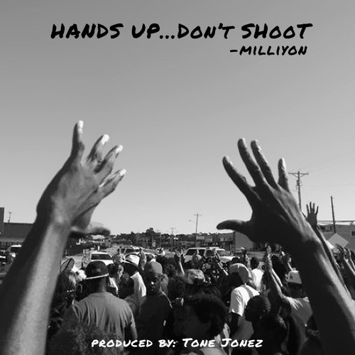 Milliyon - Hands Up Don't Shoot