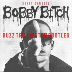 Bobby Shmurda - Bobby Bitch (Buzz Trillington Bootleg)