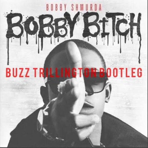 Bobby Shmurda - Bobby Bitch (Buzz Trillington Bootleg)