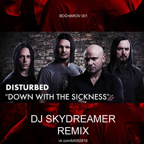 Sick down. Disturbed down with the Sickness. Группа Disturbed down with the Sickness.