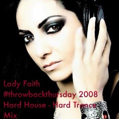 Lady Faith #throwbackthursday 2008 Hard House - Hard Trance Mix